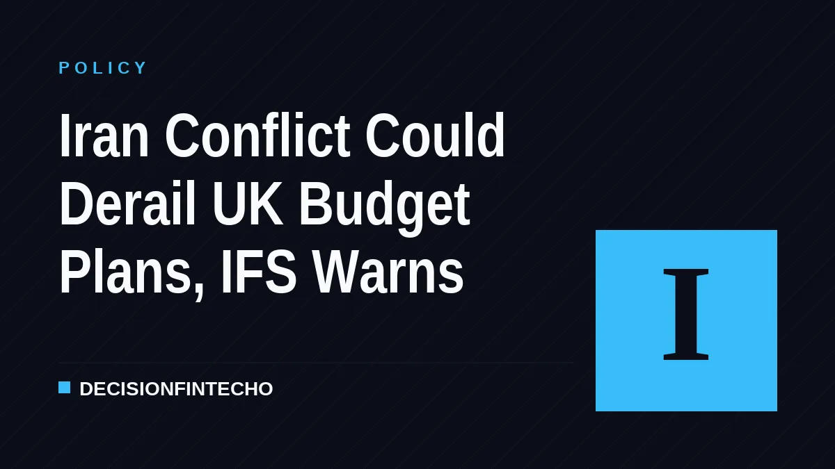 Iran Conflict Could Derail UK Budget Plans, IFS Warns