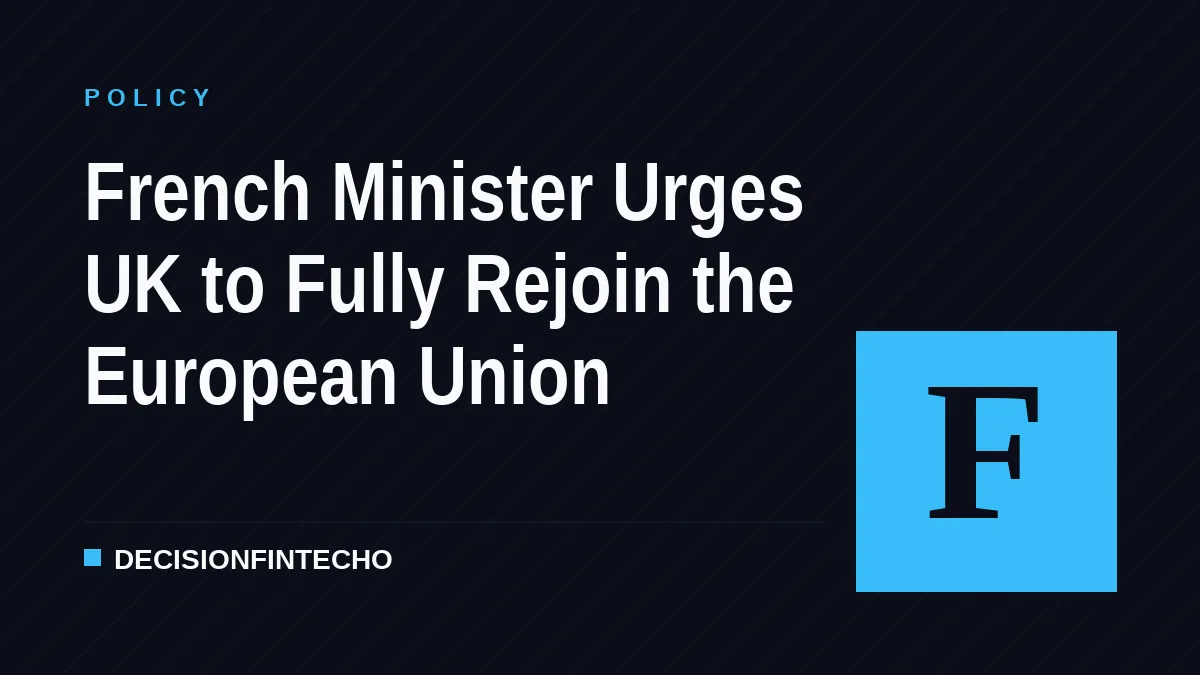 French Minister Urges UK to Fully Rejoin the European Union