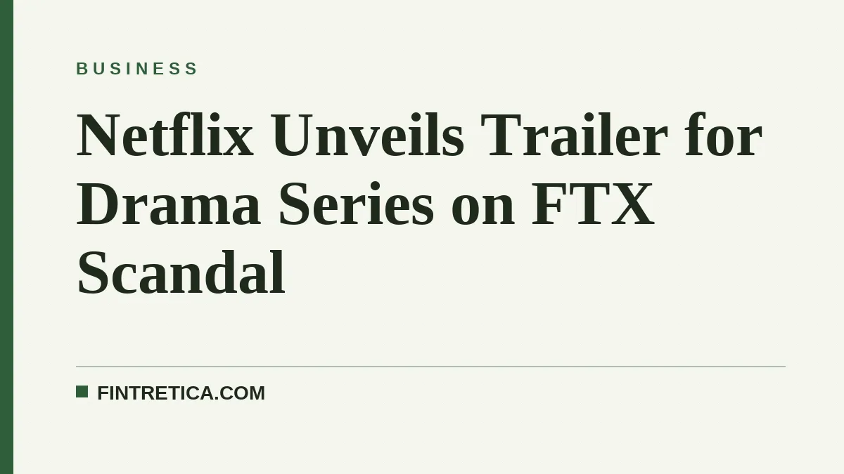 Netflix Unveils Trailer for Drama Series on FTX Scandal