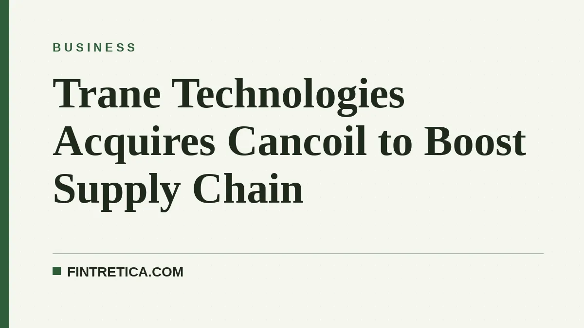 Trane Technologies Acquires Cancoil to Boost Supply Chain