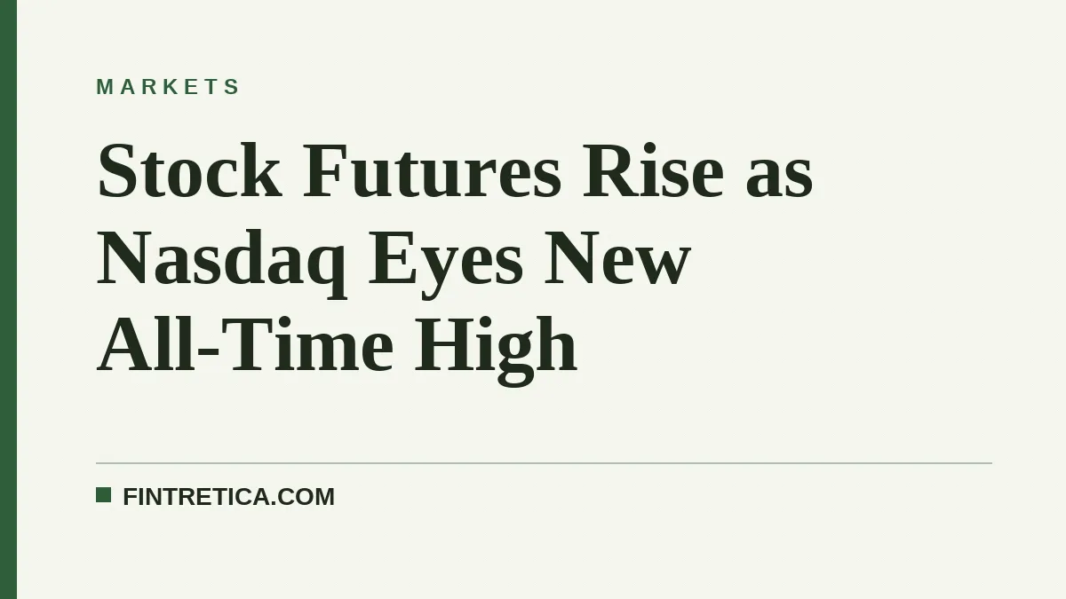 Stock Futures Rise as Nasdaq Eyes New All-Time High