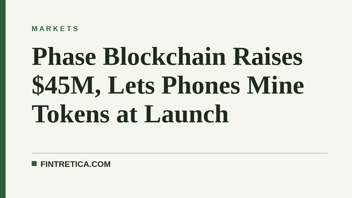 Phase Blockchain Raises $45M, Lets Phones Mine Tokens at Launch