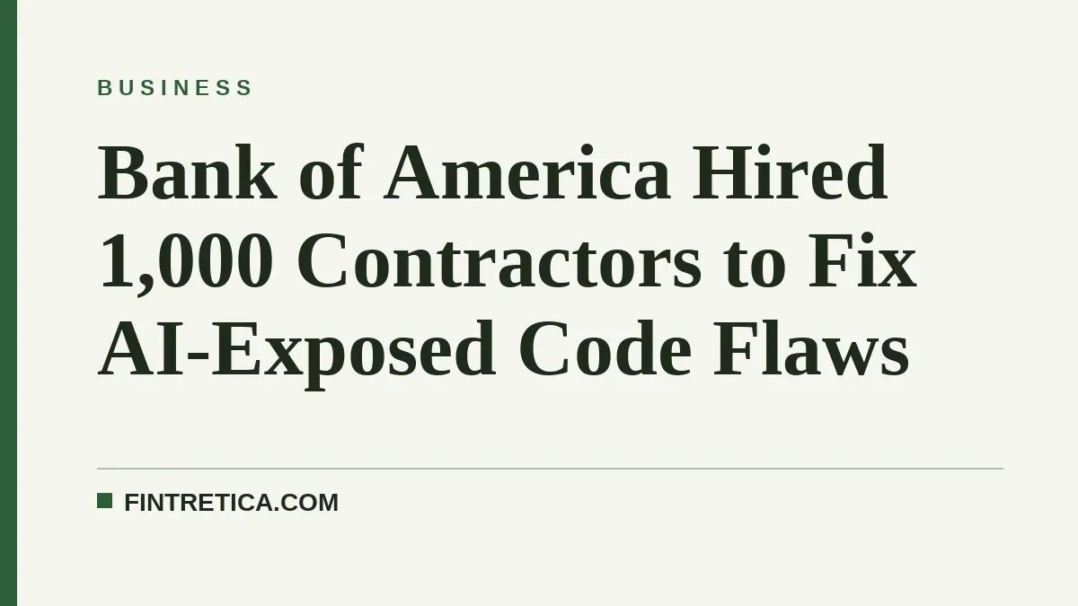 Bank of America Hired 1,000 Contractors to Fix AI-Exposed Code Flaws