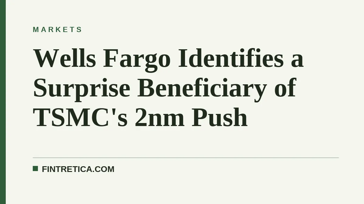 Wells Fargo Identifies a Surprise Beneficiary of TSMC's 2nm Push