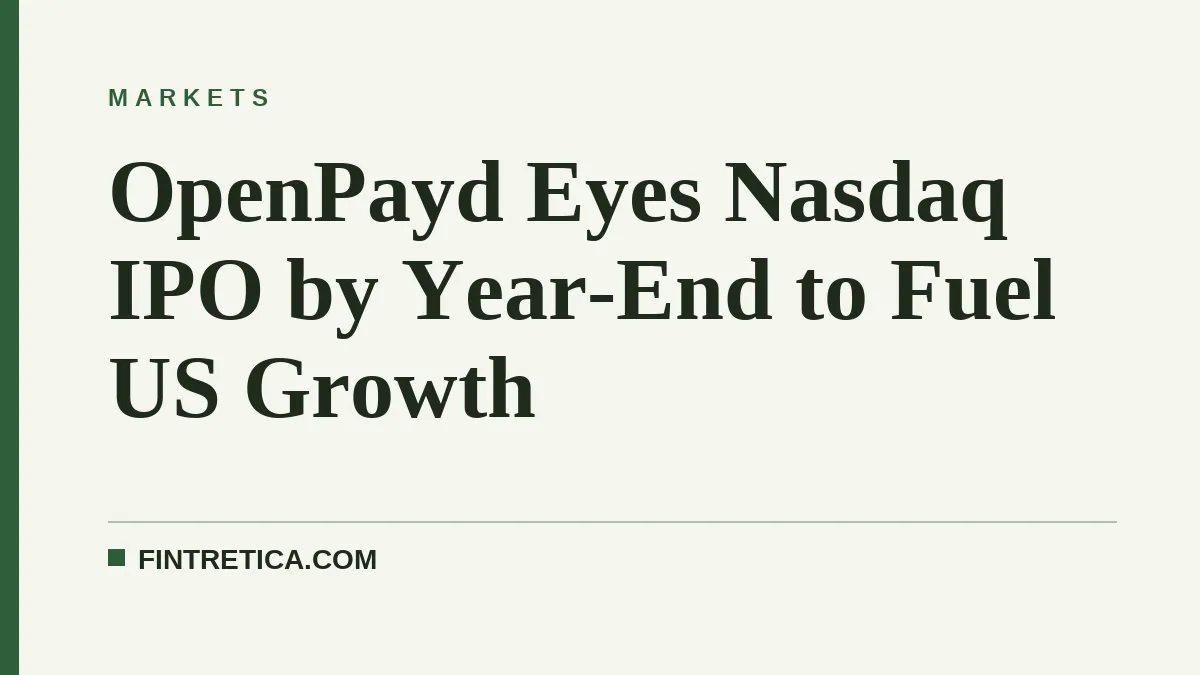 OpenPayd Eyes Nasdaq IPO by Year-End to Fuel US Growth