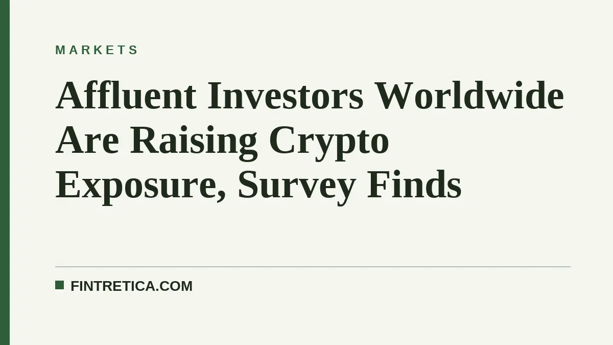 Affluent Investors Worldwide Are Raising Crypto Exposure, Survey Finds