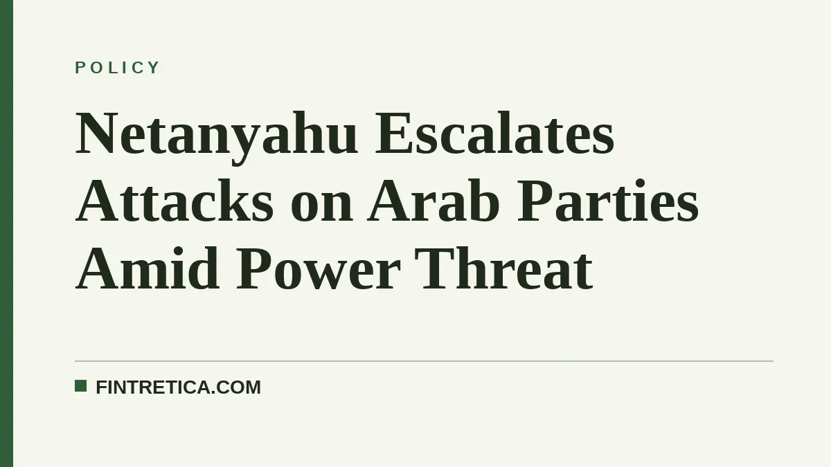 Netanyahu Escalates Attacks on Arab Parties Amid Power Threat