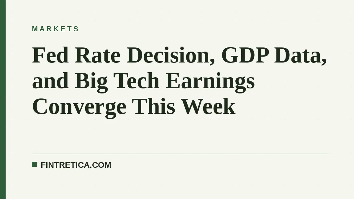 Fed Rate Decision, GDP Data, and Big Tech Earnings Converge This Week