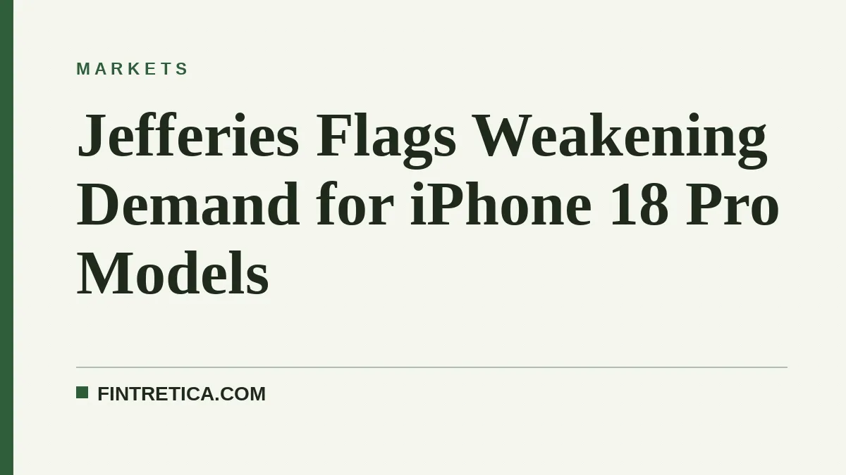 Jefferies Flags Weakening Demand for iPhone 18 Pro Models