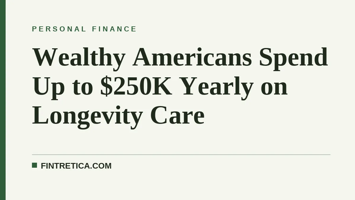 Wealthy Americans Spend Up to $250K Yearly on Longevity Care
