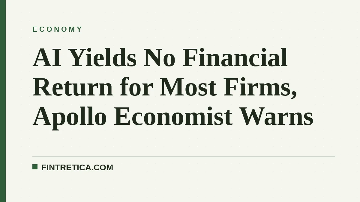 AI Yields No Financial Return for Most Firms, Apollo Economist Warns