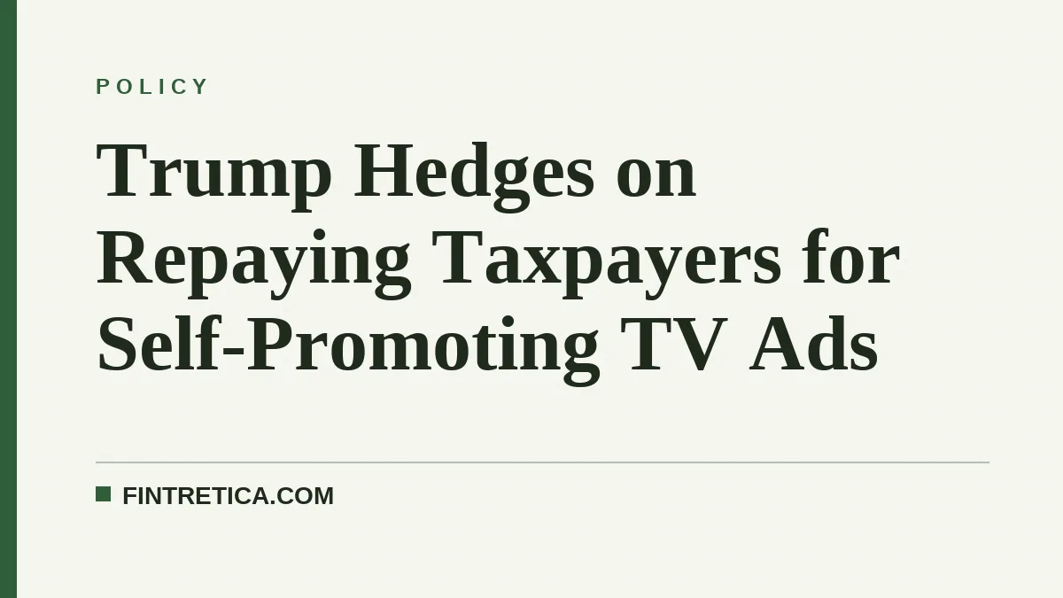 Trump Hedges on Repaying Taxpayers for Self-Promoting TV Ads