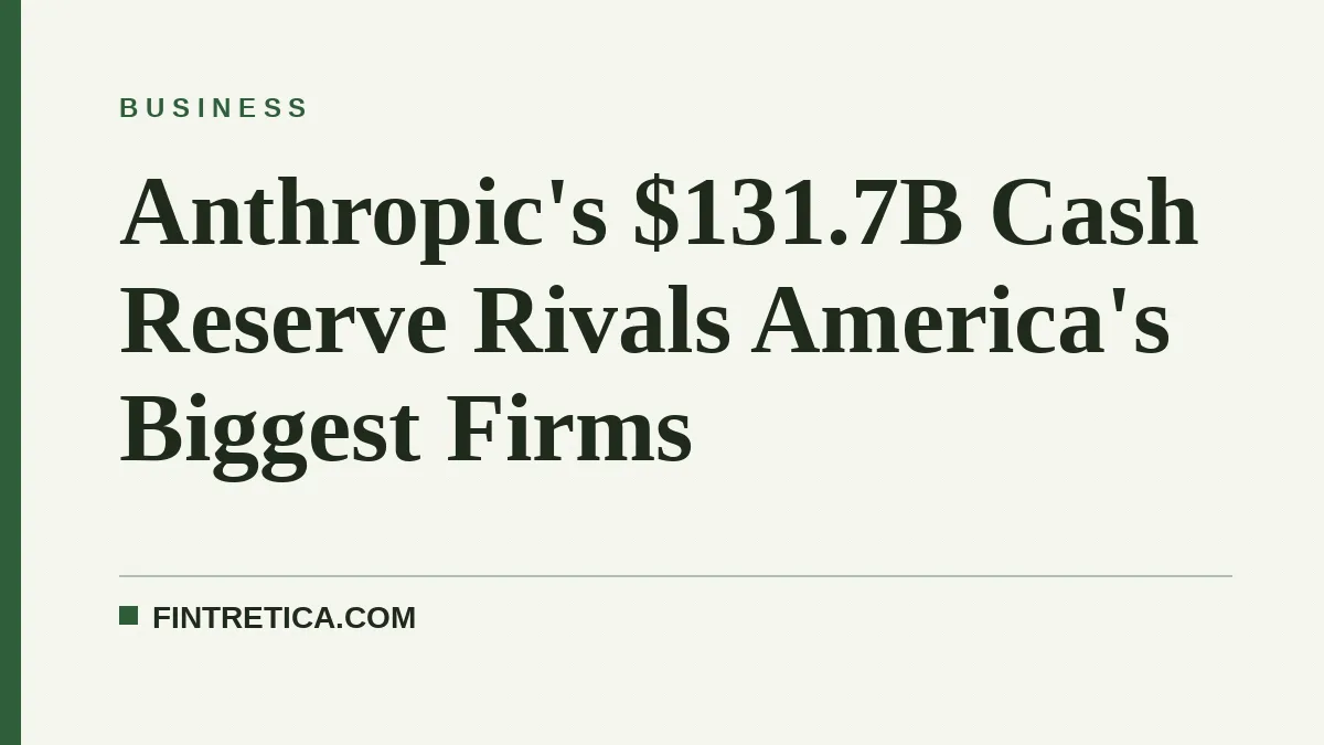 Anthropic's $131.7B Cash Reserve Rivals America's Biggest Firms