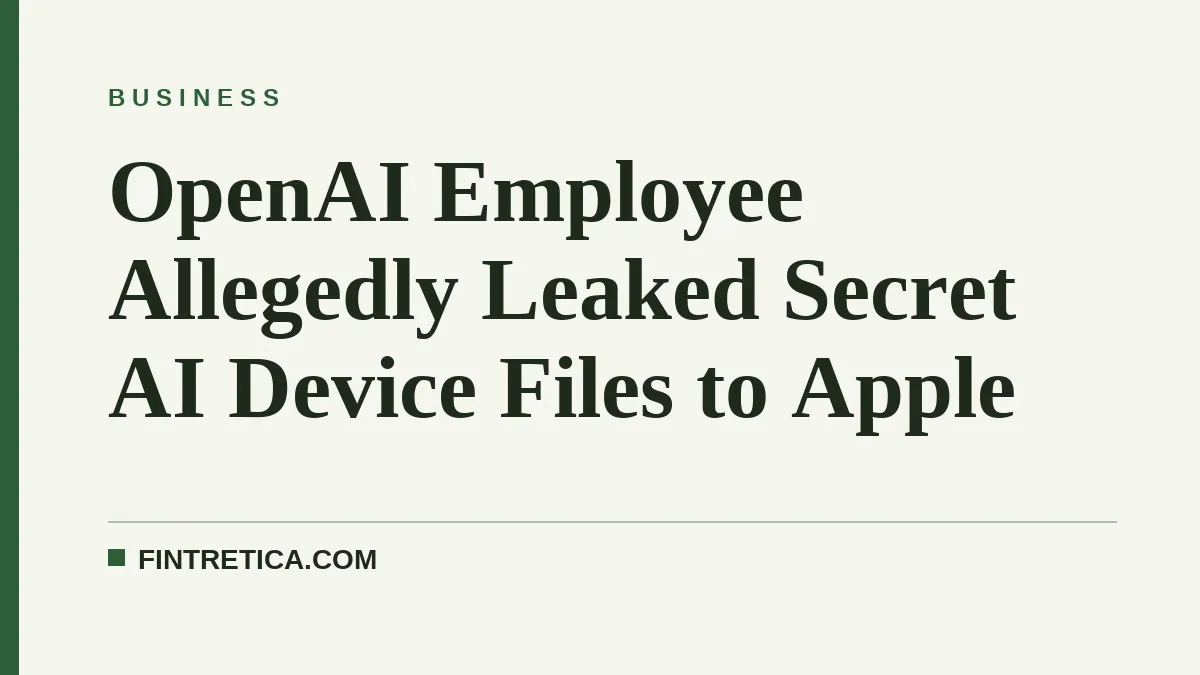 OpenAI Employee Allegedly Leaked Secret AI Device Files to Apple
