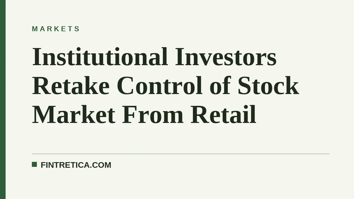 Institutional Investors Retake Control of Stock Market From Retail
