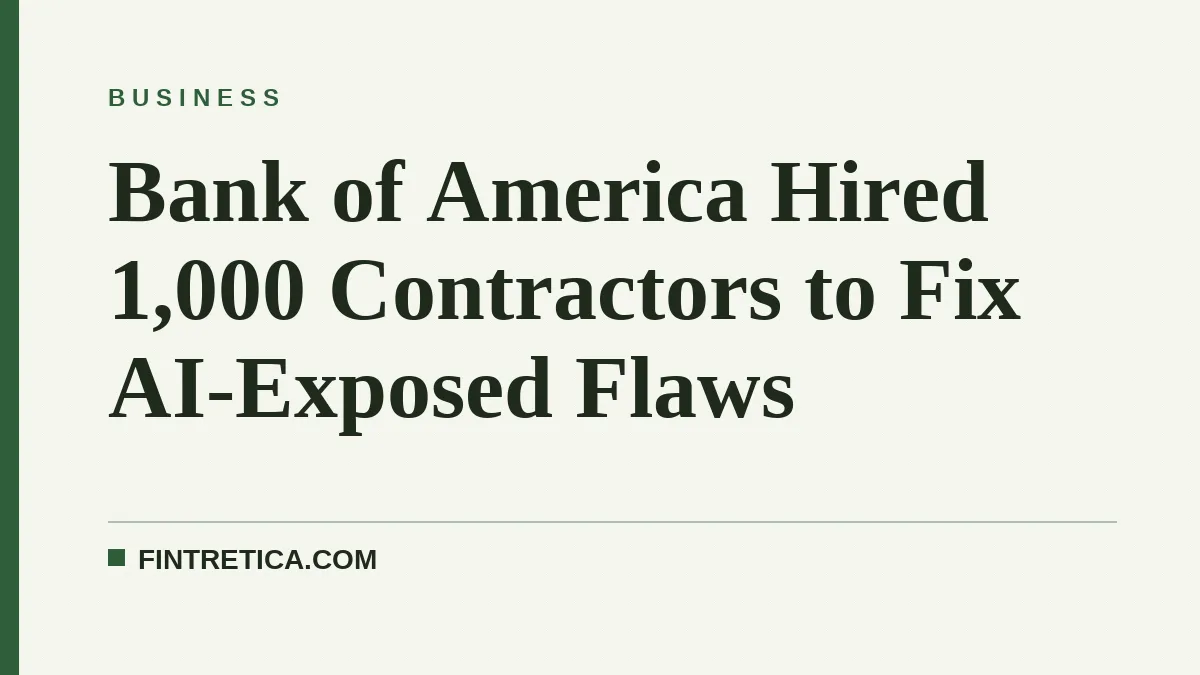 Bank of America Hired 1,000 Contractors to Fix AI-Exposed Flaws