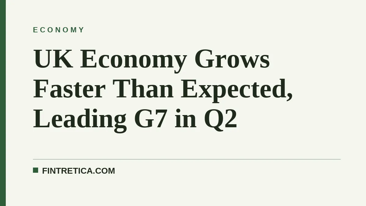 UK Economy Grows Faster Than Expected, Leading G7 in Q2