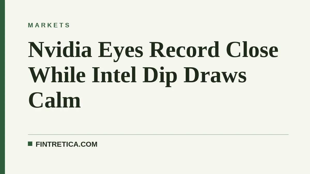 Nvidia Eyes Record Close While Intel Dip Draws Calm