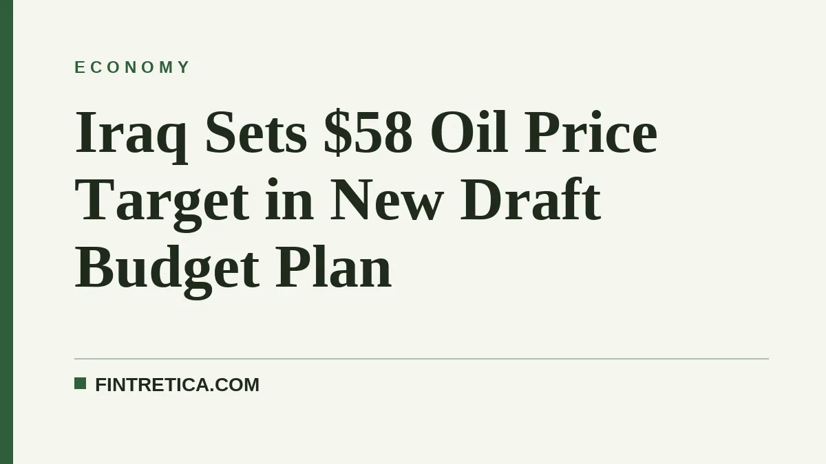 Iraq Sets $58 Oil Price Target in New Draft Budget Plan