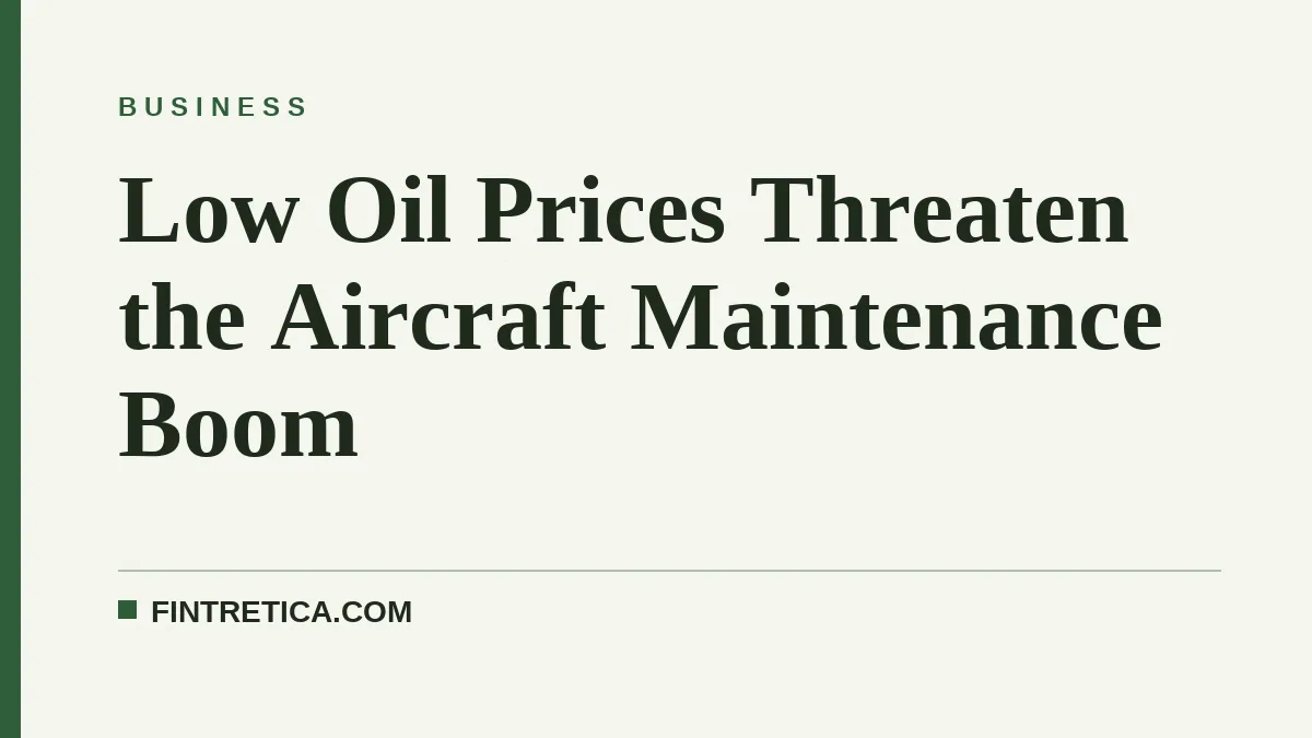 Low Oil Prices Threaten the Aircraft Maintenance Boom