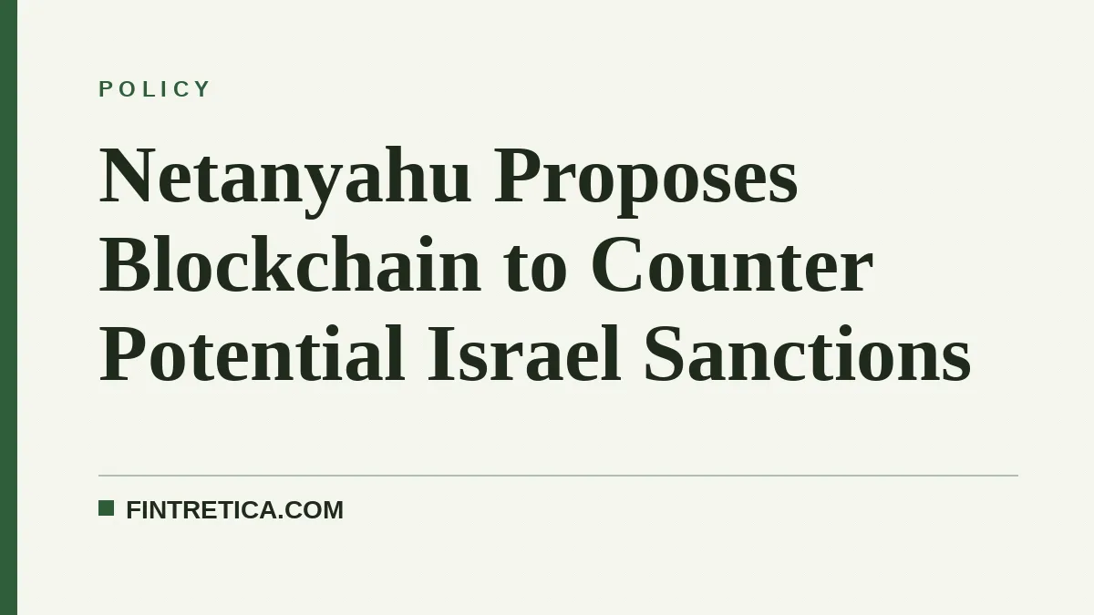 Netanyahu Proposes Blockchain to Counter Potential Israel Sanctions