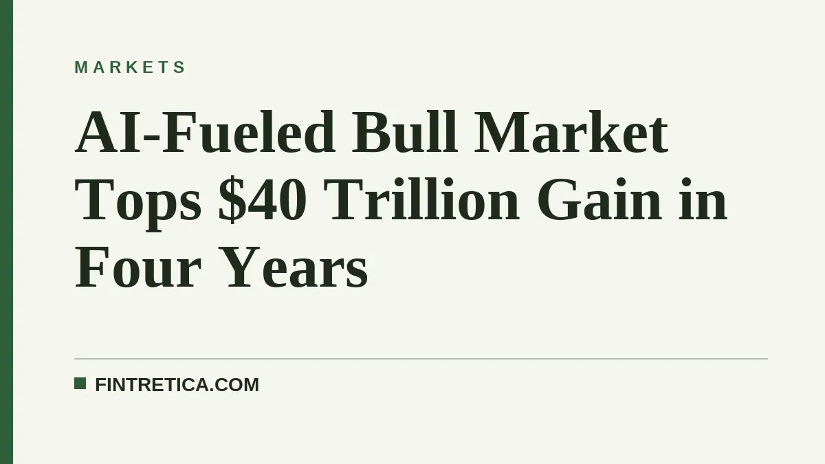 AI-Fueled Bull Market Tops $40 Trillion Gain in Four Years