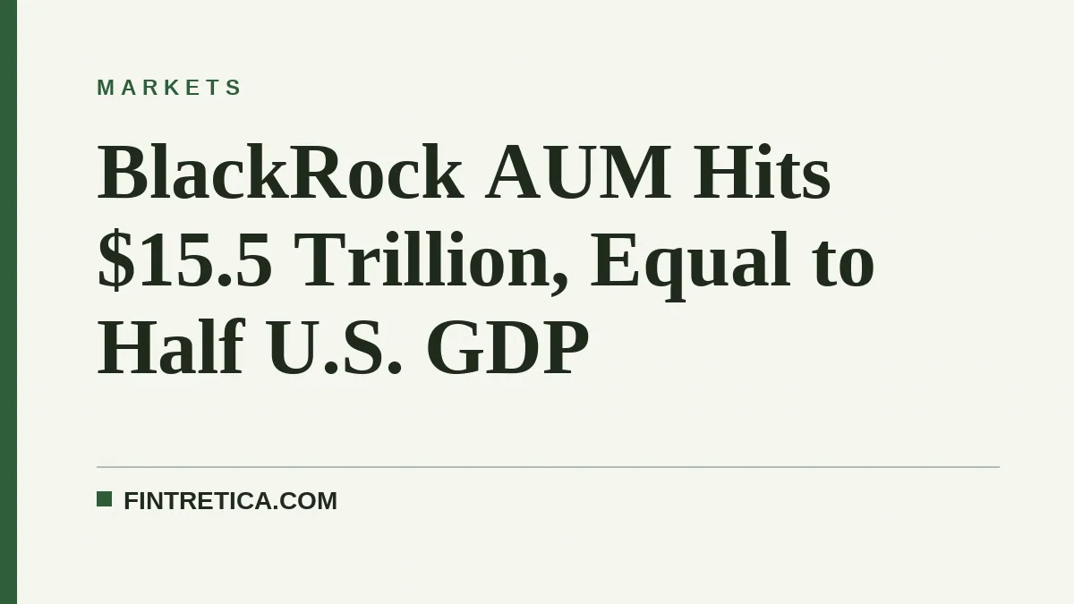 BlackRock AUM Hits $15.5 Trillion, Equal to Half U.S. GDP