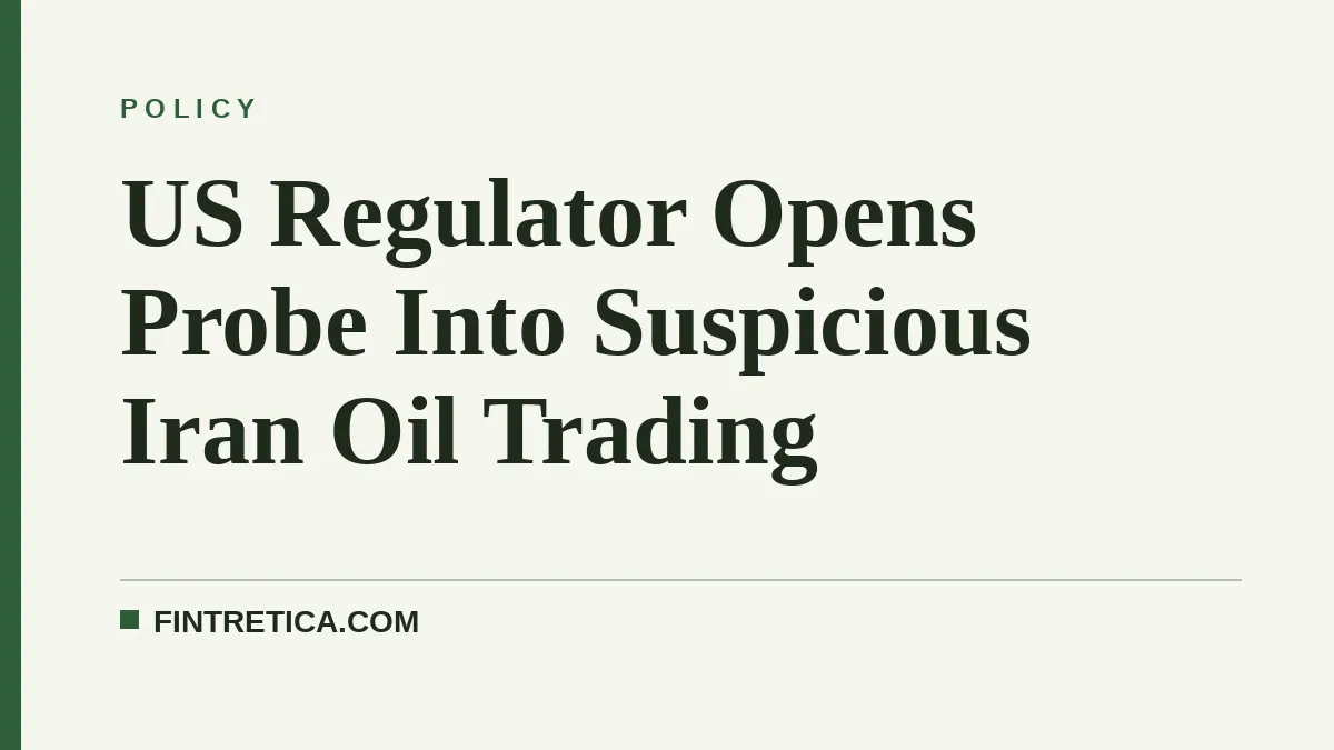 US Regulator Opens Probe Into Suspicious Iran Oil Trading