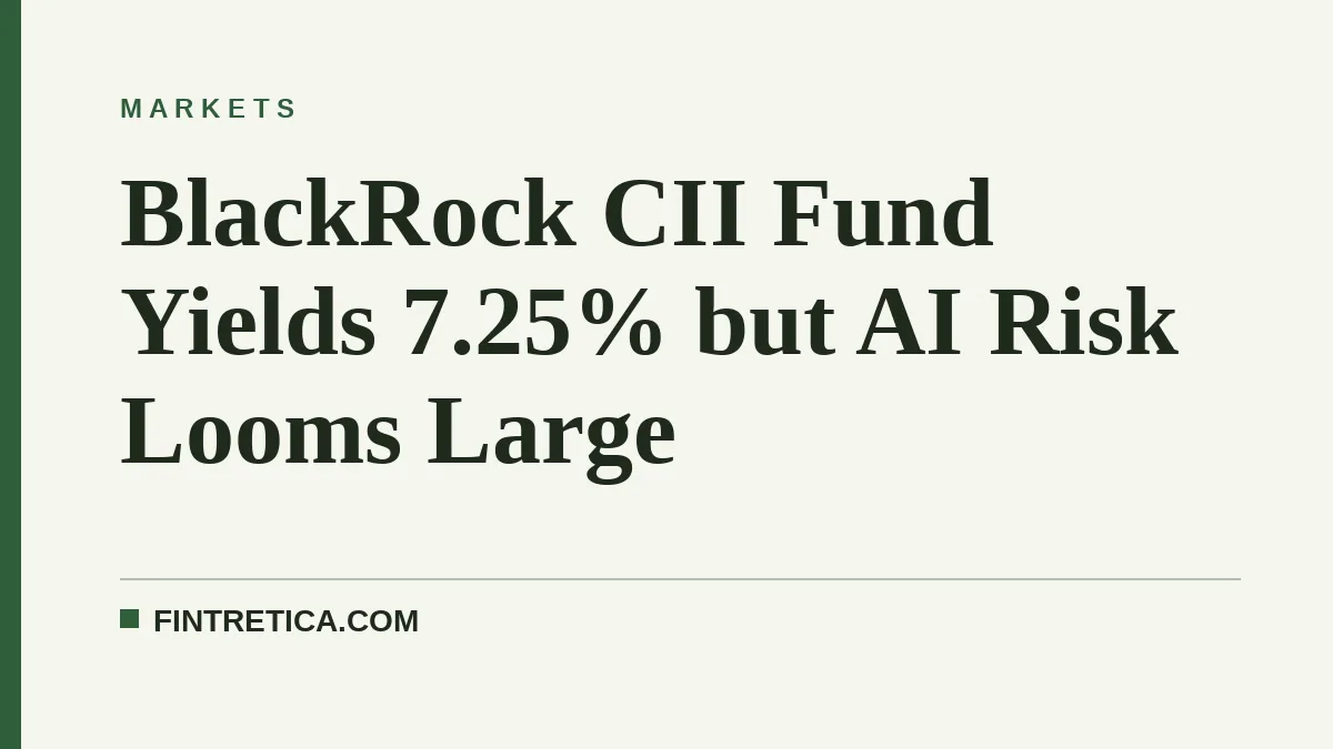 BlackRock CII Fund Yields 7.25% but AI Risk Looms Large