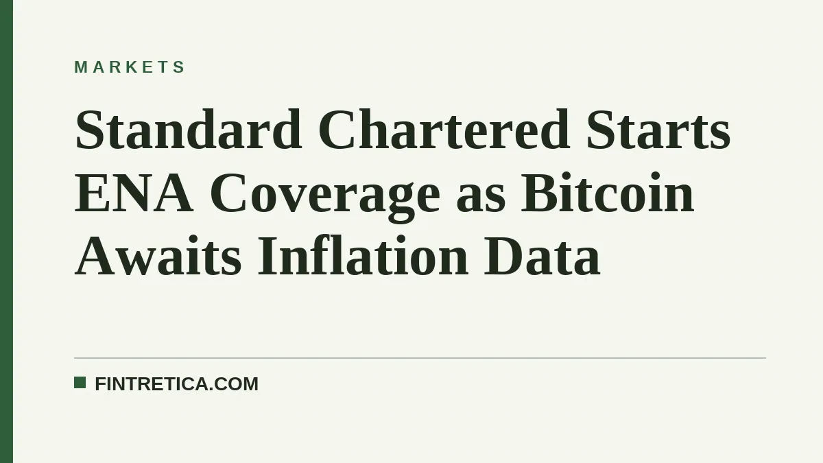 Standard Chartered Starts ENA Coverage as Bitcoin Awaits Inflation Data