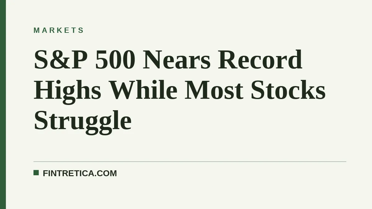 S&P 500 Nears Record Highs While Most Stocks Struggle