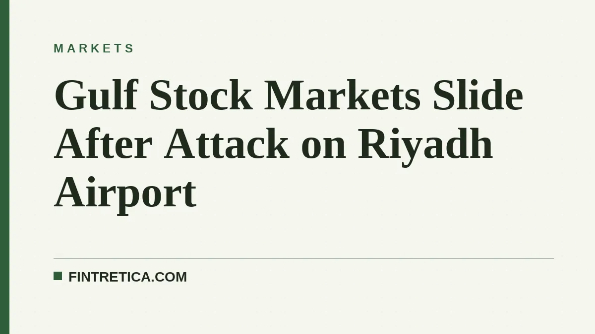 Gulf Stock Markets Slide After Attack on Riyadh Airport