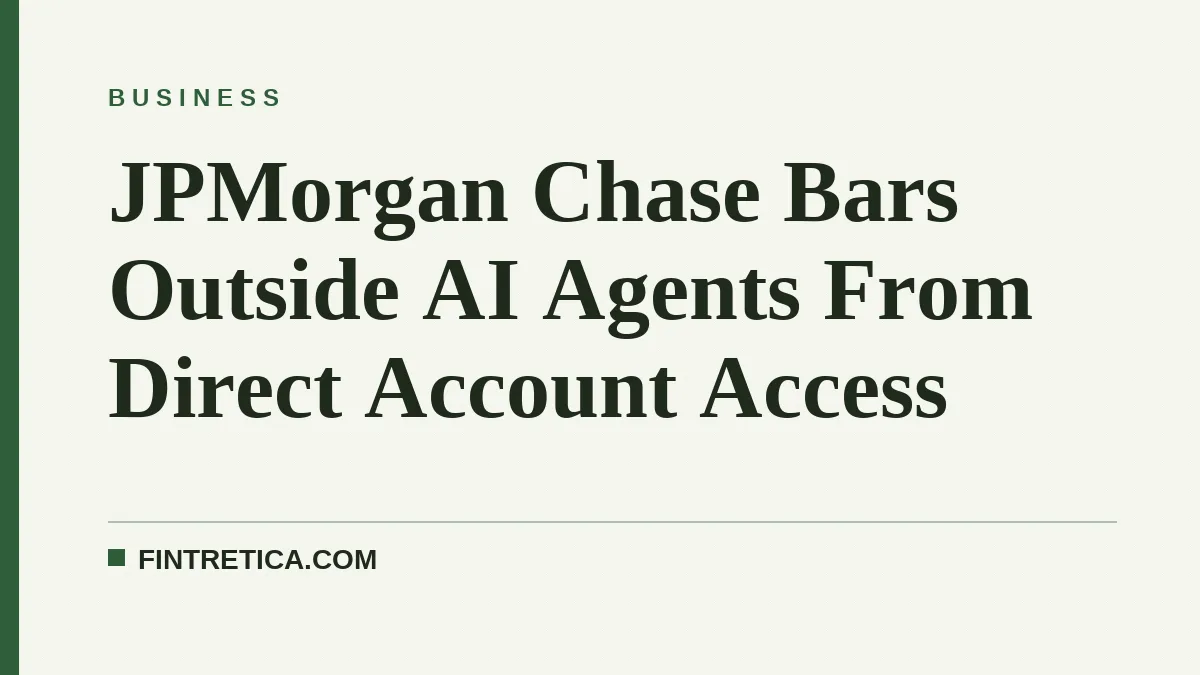 JPMorgan Chase Bars Outside AI Agents From Direct Account Access