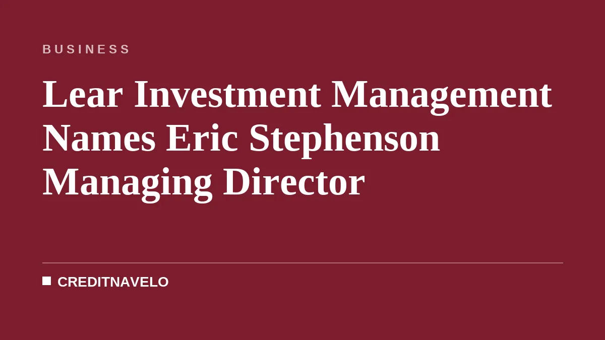 Lear Investment Management Names Eric Stephenson Managing Director