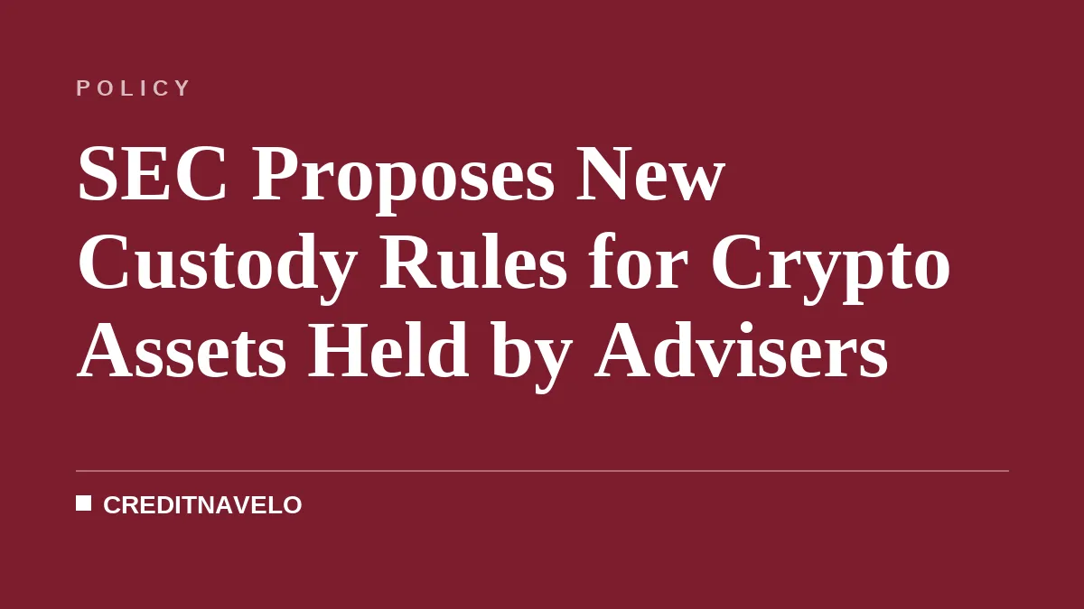SEC Proposes New Custody Rules for Crypto Assets Held by Advisers