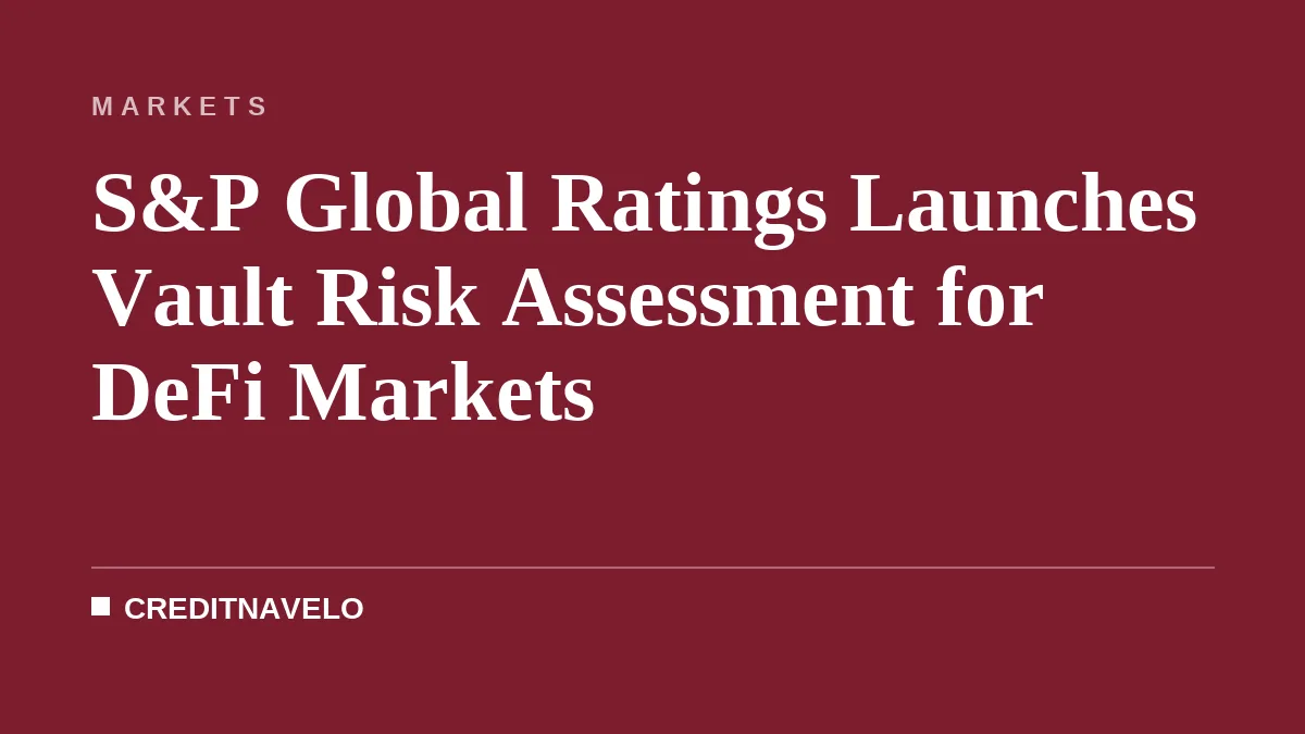 S&P Global Ratings Launches Vault Risk Assessment for DeFi Markets