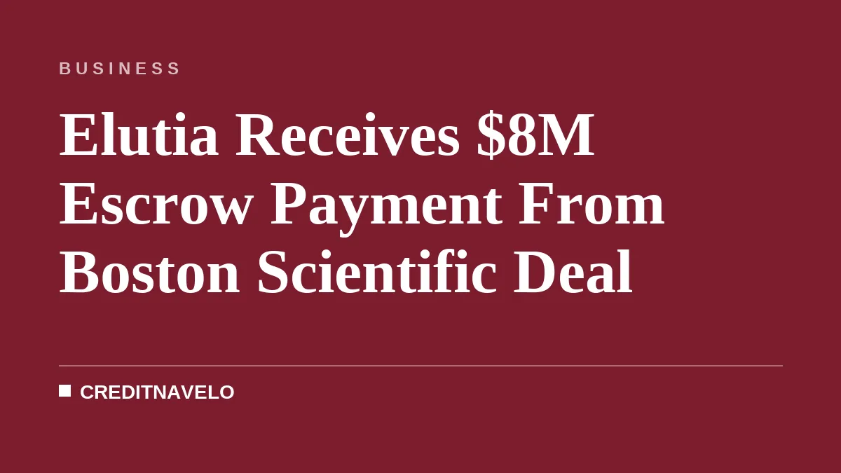 Elutia Receives $8M Escrow Payment From Boston Scientific Deal