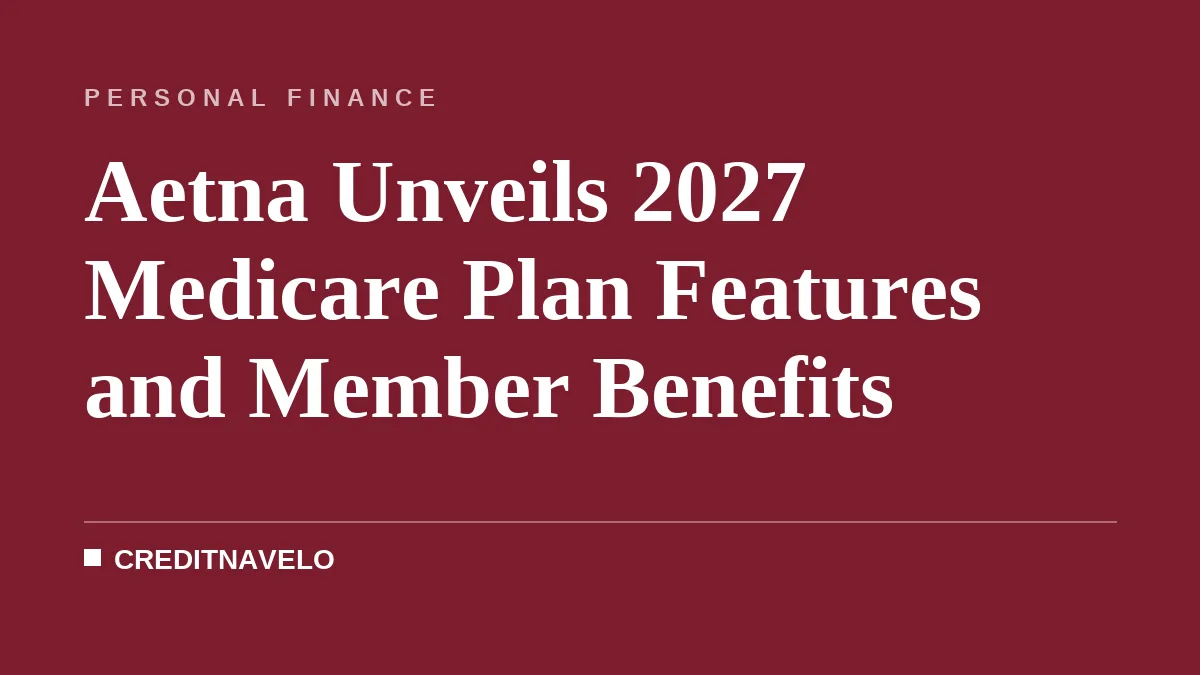 Aetna Unveils 2027 Medicare Plan Features and Member Benefits