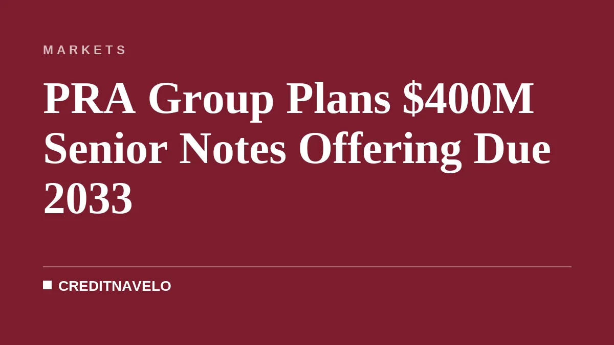 PRA Group Plans $400M Senior Notes Offering Due 2033