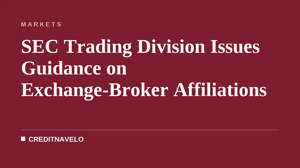 SEC Trading Division Issues Guidance on Exchange-Broker Affiliations