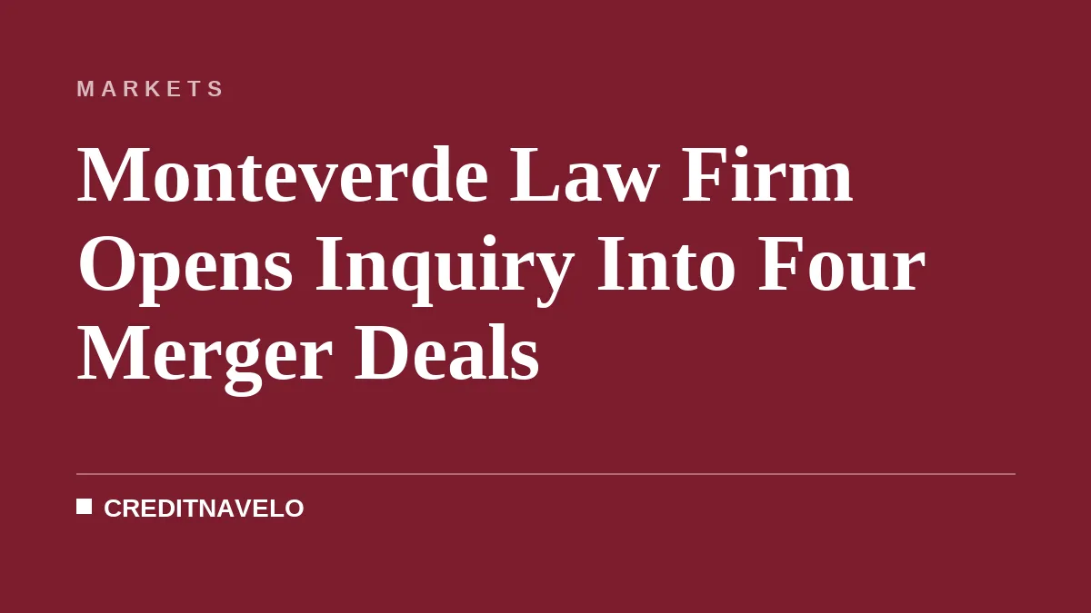 Monteverde Law Firm Opens Inquiry Into Four Merger Deals