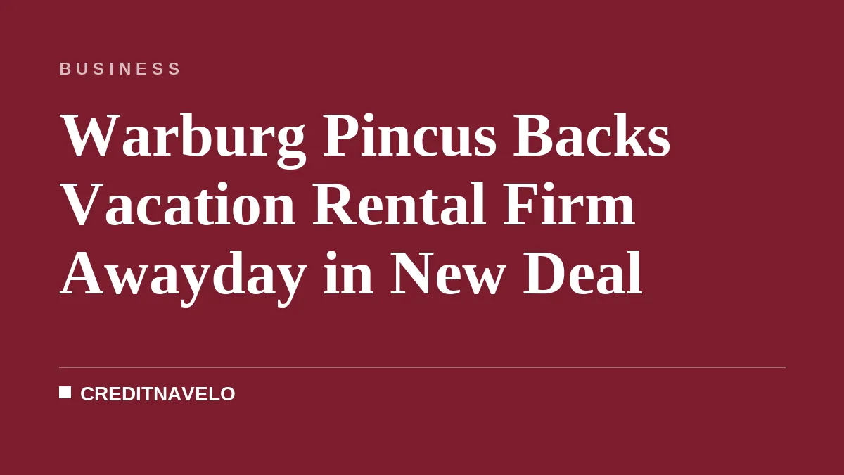 Warburg Pincus Backs Vacation Rental Firm Awayday in New Deal