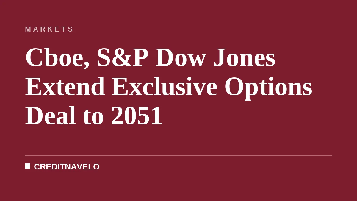 Cboe, S&P Dow Jones Extend Exclusive Options Deal to 2051