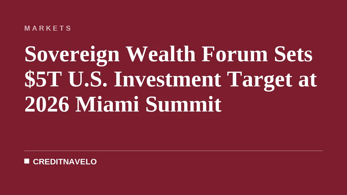 Sovereign Wealth Forum Sets $5T U.S. Investment Target at 2026 Miami Summit