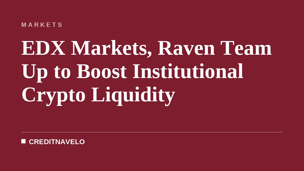 EDX Markets, Raven Team Up to Boost Institutional Crypto Liquidity