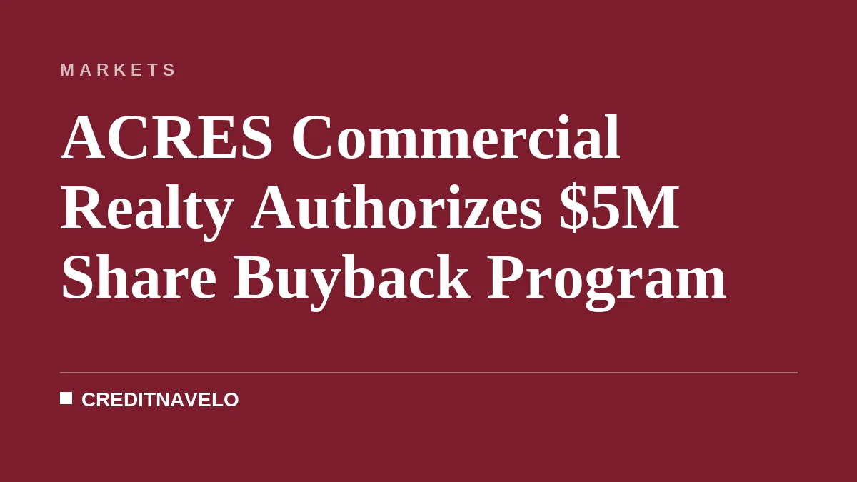 ACRES Commercial Realty Authorizes $5M Share Buyback Program