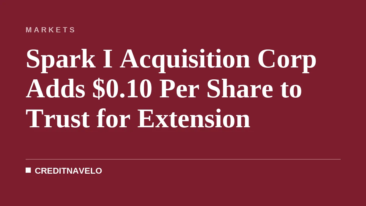 Spark I Acquisition Corp Adds $0.10 Per Share to Trust for Extension