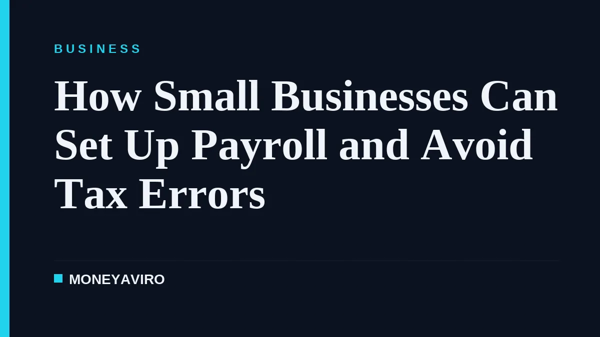 How Small Businesses Can Set Up Payroll and Avoid Tax Errors