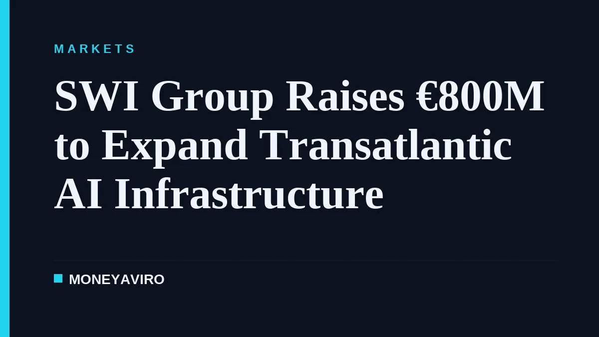 SWI Group Raises €800M to Expand Transatlantic AI Infrastructure