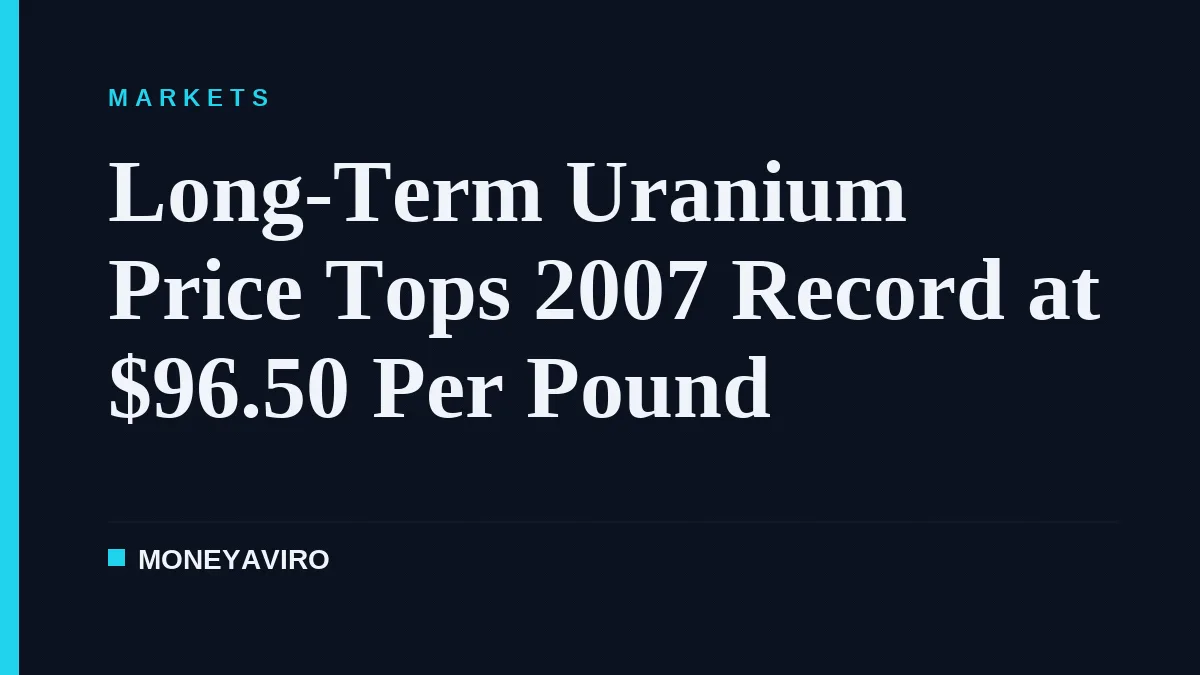 Long-Term Uranium Price Tops 2007 Record at $96.50 Per Pound
